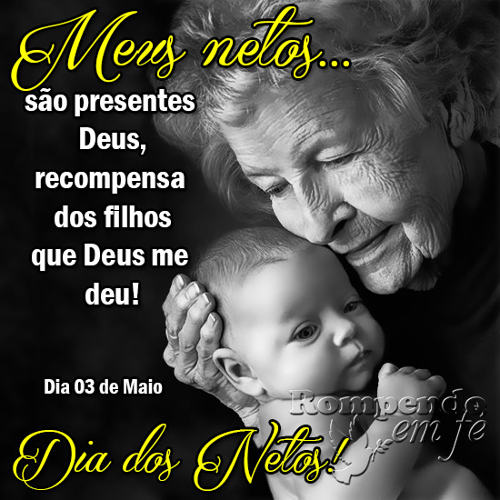 Meus netos... são presentes de Deus, recompensa dos filhos que Deus...