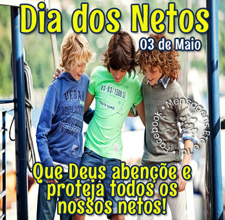 Dia dos Netos 03 de Maio Que Deus abençoe e proteja todos os nossos...