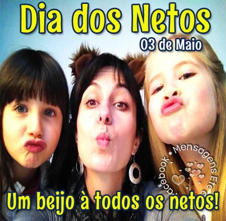 Dia dos Netos 03 de Maio Um beijo à todos os netos!