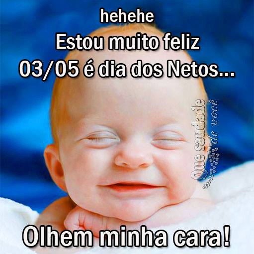 hehehe Estou muit feliz 03/05 é dia dos Netos... Olhem minha cara!