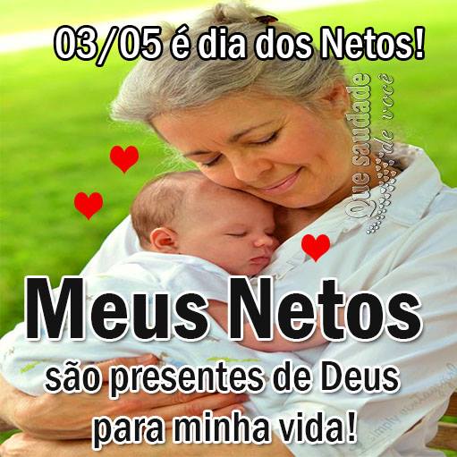 03/05 é dia dos Netos! Meus Netos são presentes de Deus para...