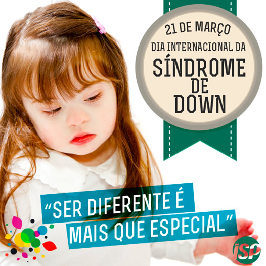 21 de Março - Dia Internacional da Síndrome de Down Ser diferente...