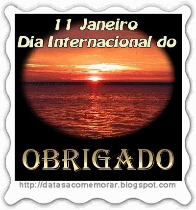11 de Janeiro - Dia Internacional do Obrigado.