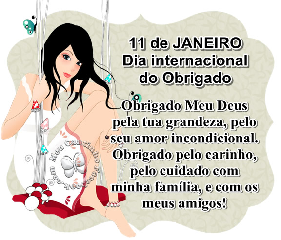 11 de Janeiro - Dia Internacional do Obrigado Obrigado, meu Deus, pela tua...