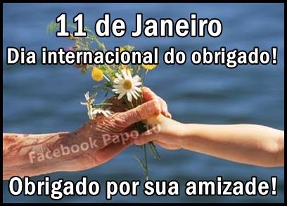 11 de Janeiro - Dia Internacional do Obrigado Obrigado por sua amizade!