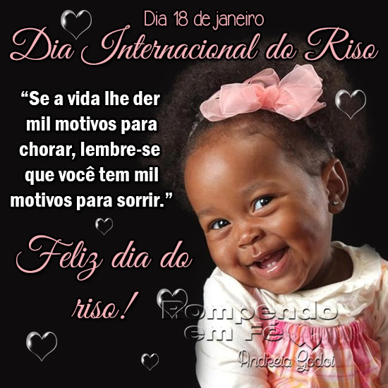 Dia 18 de Janeiro Dia Internacional do Riso Se a vida lhe der mil motivos...