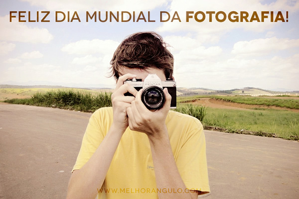 Feliz Dia Mundial da Fotografia