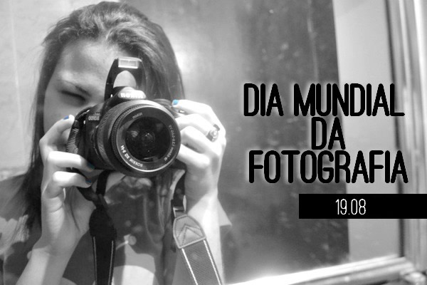 19 de Agosto - Dia Mundial da Fotografia