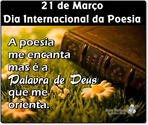 21 de Março Dia Internacional da Poesia A poesia me encanta mas é...