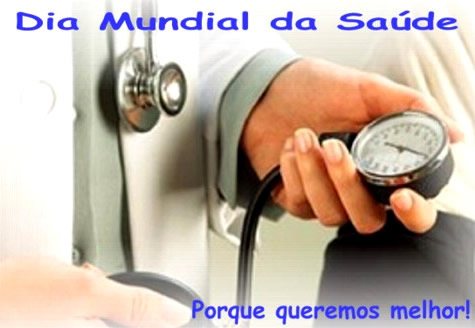 Dia Mundial da Saúde Porque queremos melhor!