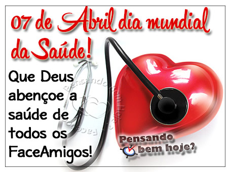 07 de Abril Dia Mundial da Saúde! Que Deus abençoe a...