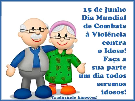15 de Junho Dia Mundial de Combate a Violência contra o Idoso!...