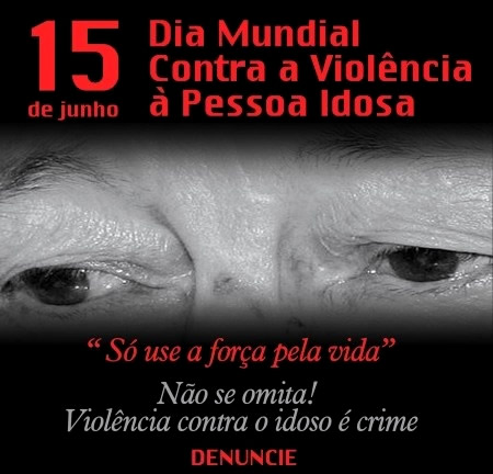 15 de Junho Dia Mundial Contra a Violência à Pessoa Idosa...