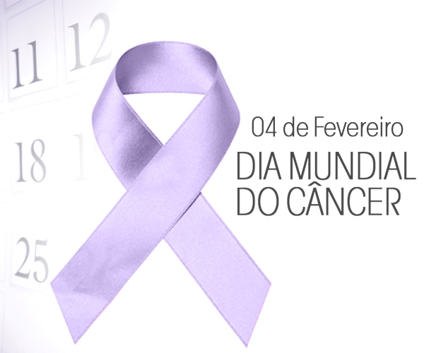 04 de Fevereiro - Dia Mundial do Câncer