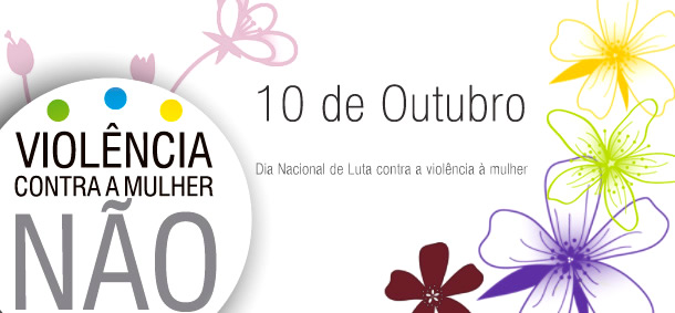 10 de Outubro - Dia Nacional de Luta contra Violência à Mulher...