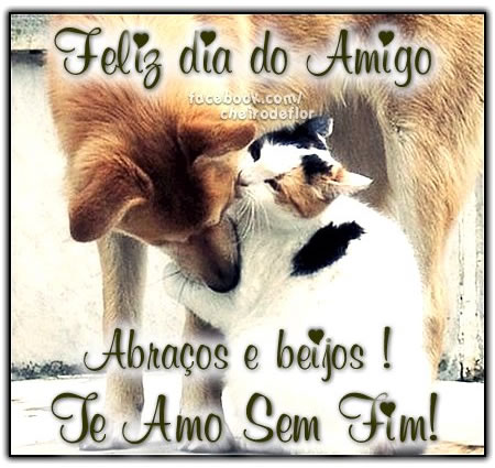 Feliz Dia do Amigo. Abraços e beijos! Te amo sem fim!