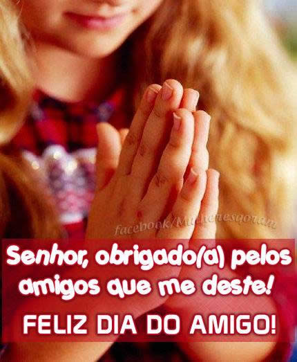Senhor, obrigado pelos amigos que me deste! Feliz Dia do Amigo!