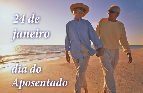 24 de Janeiro - Dia do Aposentado.