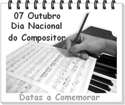 7 de Outubro - Dia Nacional do Compositor Datas a comemorar!