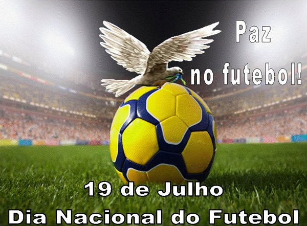 Paz no futebol! Dia Nacional do Futebol 19 de Julho