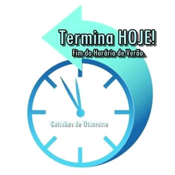 Termina HOJE! Fim do Horário de Verão.