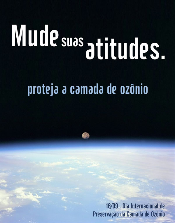 Mude suas atitudes. Proteja a Camada de Ozônio.