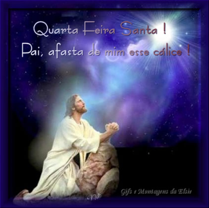 Quarta-Feira Santa! Pai, afasta de mim este cálice!