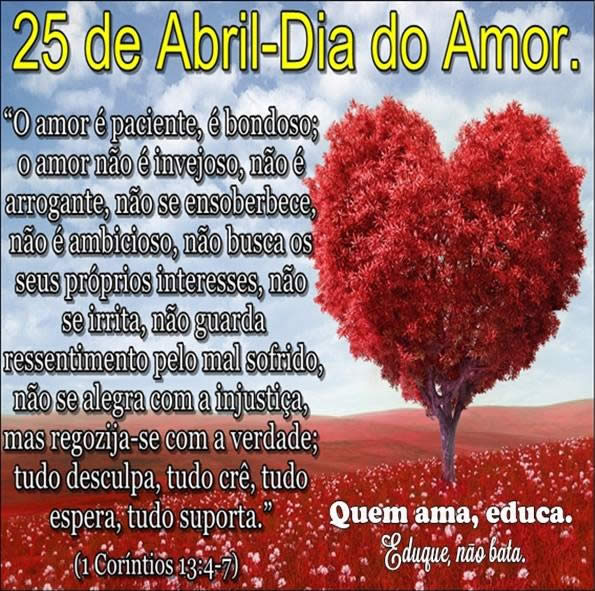 Dia do Amor - 25 de Abril O amor é paciente, o amor é bondoso...