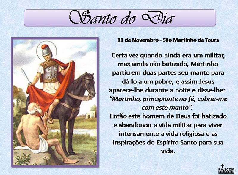 Santo do Dia 11 de Novembro - São Martinho de Tours. Certa vez quando...