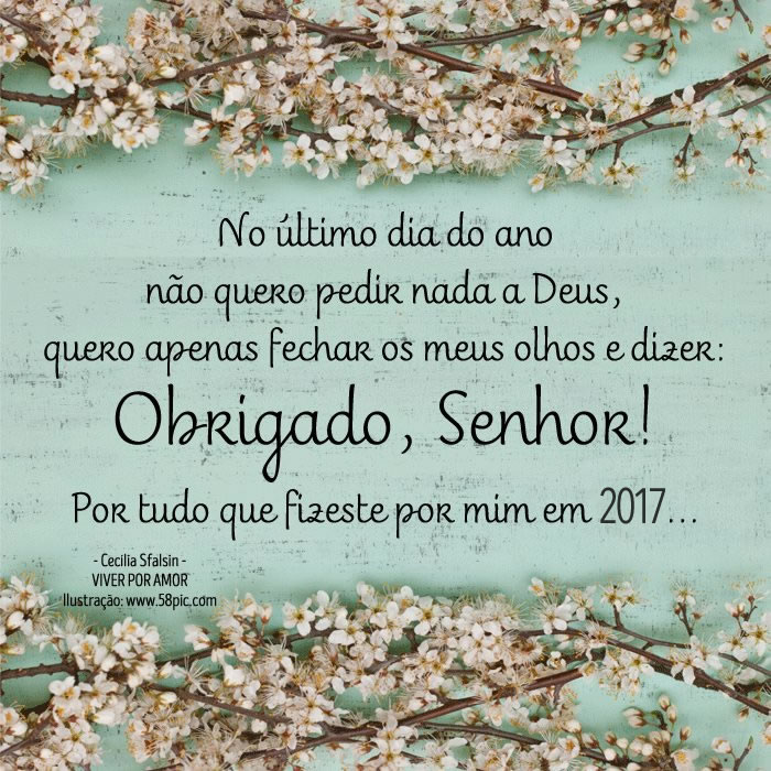 No último dia do ano não quero pedir nada a Deus, quero apenas...