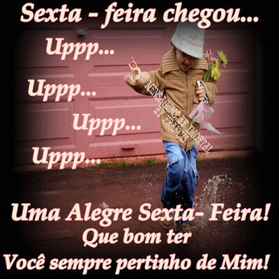 Sexta-feira chego...